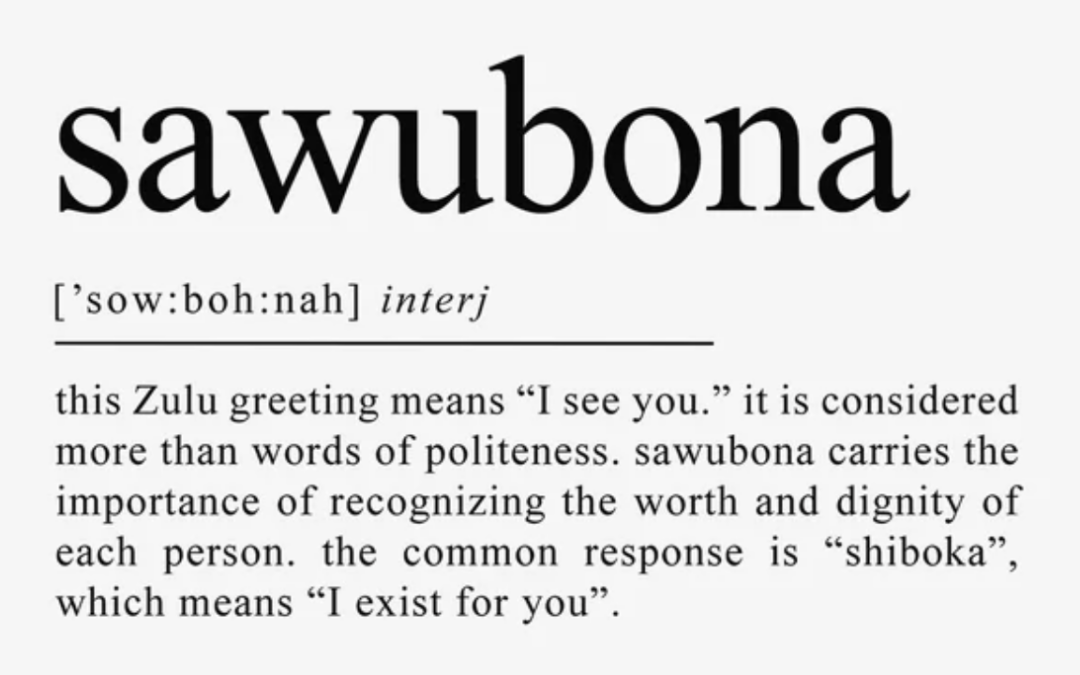 Sawubona – I see you.